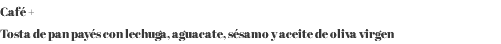 Café + Tosta de pan payés con lechuga, aguacate, sésamo y aceite de oliva virgen