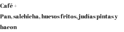 Café + Pan, salchicha, huevos fritos, judías pintas y bacon