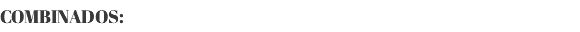 COMBINADOS: