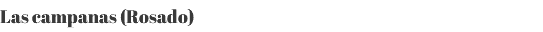 Las campanas (Rosado) 
