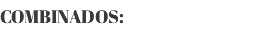 COMBINADOS: