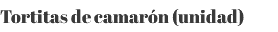 Tortitas de camarón (unidad)