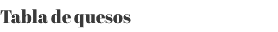Tabla de quesos 