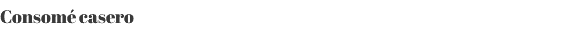 Consomé casero